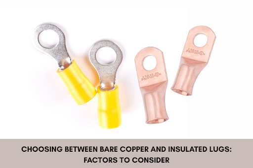 Choosing Between Bare Copper and Insulated Lugs: Factors to Consider